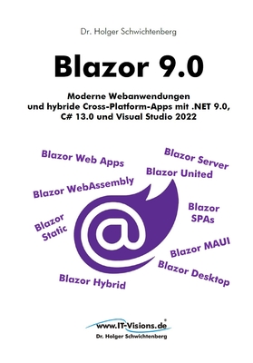 Blazor 9.0: Moderne Webanwendungen und hybride Cross-Platform-Apps mit .NET 9.0, C# 13.0 und Visual Studio 2022 - Schwichtenberg, Holger, Dr.