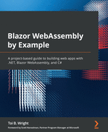 Blazor WebAssembly by Example: A project-based guide to building web apps with .NET, Blazor WebAssembly, and C#