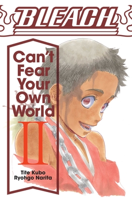 Bleach: Can't Fear Your Own World, Vol. 2 - Narita, Ryohgo, and Kubo, Tite (From an idea by), and Cash, Jan Mitsuko (Translated by)