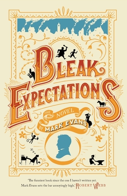 Bleak Expectations: Now a major West End play! - Evans, Mark