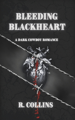 Bleeding Blackheart: A Dark Cowboy Romance - Collins, R