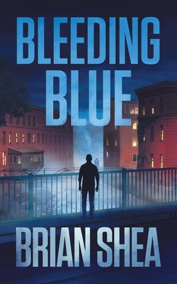 Bleeding Blue: A Boston Crime Thriller - Shea, Brian