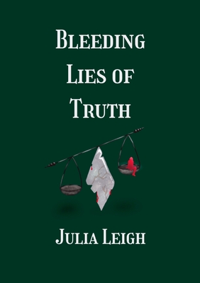 Bleeding Lies of Truth - Leigh, Julia