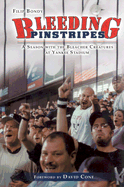 Bleeding Pinstripes: A Season with the Bleacher Creatures at Yankee Stadium - Bondy, Filip, and Cone, David (Foreword by)