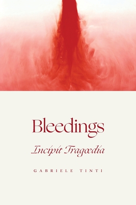 Bleedings - Incipit Tragoedia - Tinti, Gabriele, and Graham, David (Translated by), and Benson, Nicholas (Editor)