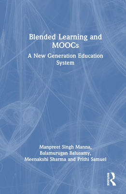 Blended Learning and MOOCs: A New Generation Education System - Manna, Manpreet Singh, and Balusamy, Balamurugan, and Sharma, Meenakshi