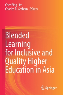 Blended Learning for Inclusive and Quality Higher Education in Asia - Lim, Cher Ping (Editor), and Graham, Charles R. (Editor)