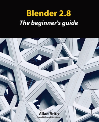 Blender 2.8: The beginner's guide - Brito, Allan