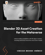 Blender 3D Asset Creation for the Metaverse: Unlock endless possibilities with 3D object creation, including metaverse characters and avatar models