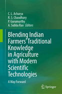 Blending Indian Farmers' Traditional Knowledge in Agriculture with Modern Scientific Technologies: A Way Forward