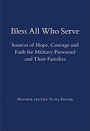Bless All Who Serve: Sources of Hope, Courage and Faith for Military Personnel and Their Families