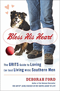 Bless His Heart: The Grits Guide to Loving (or Just Living With) Southern Men - Ford, Deborah