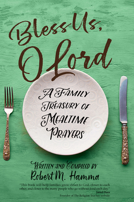 Bless Us, O Lord: A Family Treasury of Mealtime Prayers - Hamma, Robert M