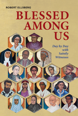 Blessed Among Us: Day by Day with Saintly Witnesses - Ellsberg, Robert