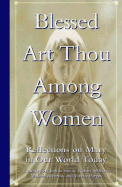 Blessed Art Thou Among Women: Reflections on Mary in Our World Today