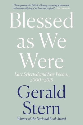 Blessed as We Were: Late Selected and New Poems, 2000-2018 - Stern, Gerald