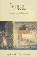 Blessed Bastard: A Novel of Sir Galahad