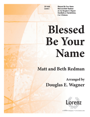 Blessed Be Your Name - Wagner, Douglas E (Composer), and Redman, Matt (Composer), and Redman, Beth (Composer)