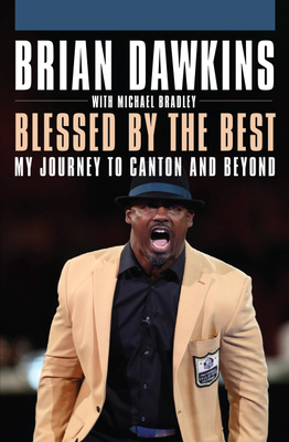 Blessed by the Best: My Journey to Canton and Beyond - Dawkins, Brian, and Bradley, Michael