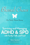 Blessed Chaos: Our Family's Personal Journey - Surviving and Healing ADHD & SPD with Family, Faith, and Food