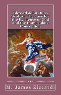 Blessed John Duns Scotus: The Case for the Existence of God and the Immaculate Conception - Ziccardi, M James
