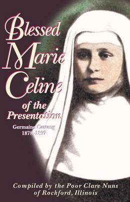 Blessed Marie Celine of the Presentation - Of Rockford Illinois, Poor Clares (Compiled by)
