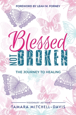 Blessed Not Broken: The Journey to Healing - Mitchell-Davis, Tamara