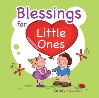 Blessings for Little Ones - Larsen, Carolyn