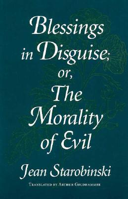 Blessings in Disguise: Or, the Morality of Evil - Starobinski, Jean, Professor (Translated by), and Goldhammer, Arthur, Mr. (Translated by)