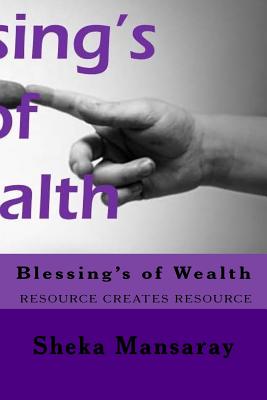 Blessing's of Wealth: rESOURCE CREATES RESOURCE - Mansaray, Sheka