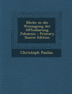 Blicke in Die Weissagung Der Offenbarung Johannis - Paulus, Christoph