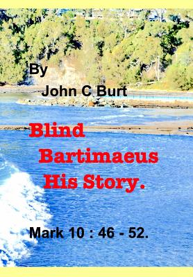 Blind Bartimaeus His Story. - Burt, John C