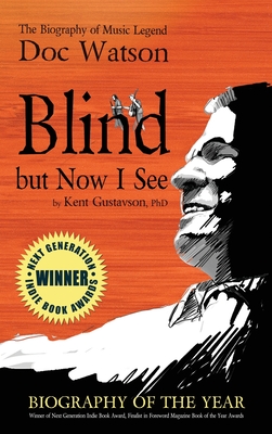 Blind but Now I See: The Biography of Music Legend Doc Watson - Gustavson, Kent