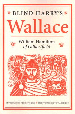 Blind Harry's Wallace - Hamilton, William, and King, Elspeth (Introduction by)