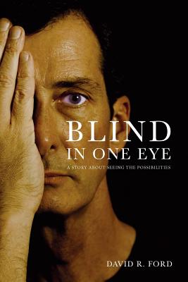 Blind In One Eye: A Story About Seeing the Possibilities - Ford, David R