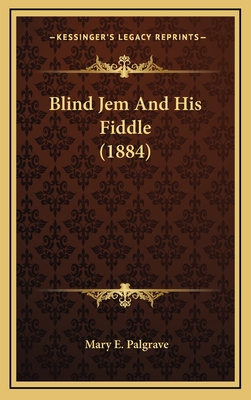Blind Jem and His Fiddle (1884) - Palgrave, Mary E