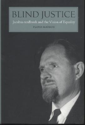 Blind Justice: Jacobus tenBroek and the Vision of Equality - Matson, Floyd W