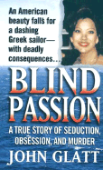 Blind Passion: A True Story of Seduction, Obsession, and Murder