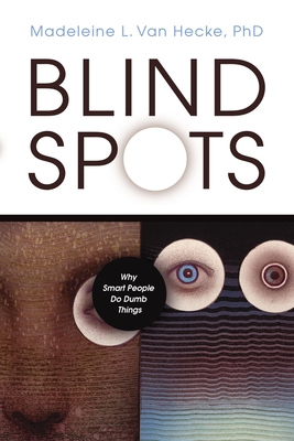 Blind Spots: Why Smart People Do Dumb Things - Van Hecke, Madeleine L