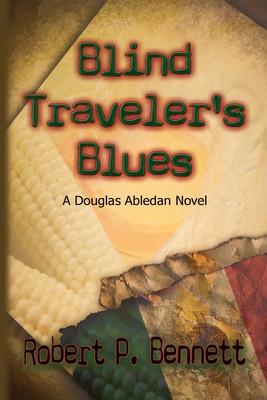 Blind Traveler's Blues: A Douglas Abledan Novel - Bennett, Robert P