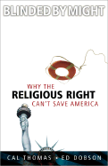 Blinded by Might: Why the Religious Right Can't Save America - Thomas, Cal