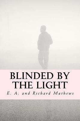 Blinded by the Light - Mathews, Richard, and Mathews, E a