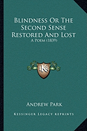 Blindness Or The Second Sense Restored And Lost: A Poem (1839)