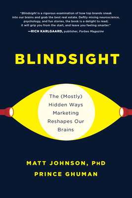 Blindsight: The (Mostly) Hidden Ways Marketing Reshapes Our Brains - Johnson, Matt, and Ghuman, Prince