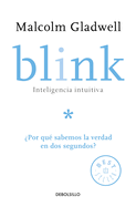 Blink: Inteligencia Intuitiva: Por Qu Sabemos La Verdad En DOS Segundos? / Blink: The Power of Thinking Without Thinking