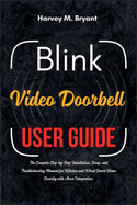 Blink Video Doorbell User Guide: The Complete Step-by-Step Installation, Setup, and Troubleshooting Manual for Wireless and Wired Smart Home Security with Alexa Integration.