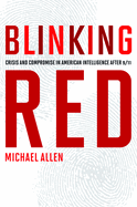 Blinking Red: Crisis and Compromise in American Intelligence After 9/11