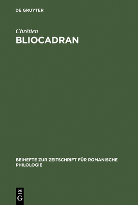 Bliocadran: A Prologue to the Perceval of Chrtien de Troyes ; Edition and Critical Study - Wolfgang, Lenora D. (Editor), and Chrtien (Original Author)