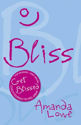 Bliss: Coach Yourself to Feel Great - Lowe, Amanda