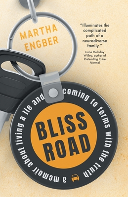 Bliss Road: A memoir about living a lie and coming to terms with the truth - Engber, Martha